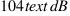 104 \text{ dB}