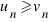 u_n \>= v_n