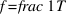 f = frac{1}{T}