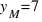 y_M = 7
