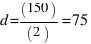 d=(150)/(2)=75