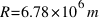 R = 6.78 * 10^6 m