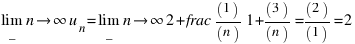 lim_{n right infty} u_n = lim_{n right infty} (2 + frac{1)/(n)}{1 + (3)/(n)} = (2)/(1) = 2