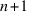 n+1