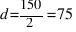 d = 150 / 2 = 75