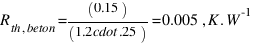 R_{th,beton} = (0.15)/(1.2 \cdot.25) = 0.005 \, K.W^-1