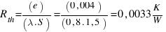 R_{th} = (e)/(lambda . S) = (0,004)/(0,8 . 1,5) = 0,0033  K/W