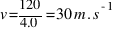 v = 120 / 4.0 = 30 m.s^{-1}