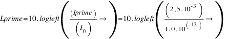 Lprime = 10 . logleft((Iprime)/(I_0)right) = 10 . logleft((2,5 . 10^{-3})/(1,0 . 10^{-12)}right)