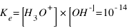 K_e = [H_3O^+] * [OH^-] = 10^{-14}