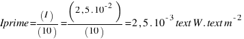Iprime = (I)/(10) = (2,5 . 10^{-2})/(10) = 2,5 . 10^{-3}  text{W} . text{m}^{-2}