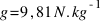 g = 9,81 N.kg^{-1}