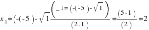 x_1 = (-(-5) - sqrt{1})/(2 . 1) = (5 - 1)/(2) = 2