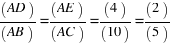 (AD)/(AB) = (AE)/(AC) = (4)/(10) = (2)/(5)