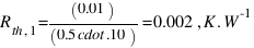 R_{th,1} = (0.01)/(0.5 \cdot.10) = 0.002 \, K.W^-1