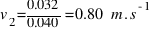 v_{2} = 0.032 / 0.040 = 0.80~m.s^{-1}