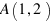 A(1, 2)