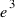 e^3