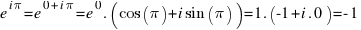 e^{i pi} = e^{0 + i pi} = e^0 . (cos(pi) + i sin(pi)) = 1 . (-1 + i . 0) = -1