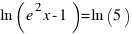 ln(e ^2x -1) = ln(5)