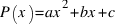 P (x) = ax^2 + bx + c