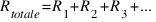 R_{totale} = R_1 + R_2 + R_3 + ...
