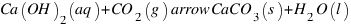 Ca(OH)_2(aq) + CO_2(g) \ arrow CaCO_3(s) + H_2O(l)