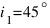i_1 = 45^circ