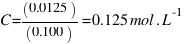 C = (0.0125) / (0.100) = 0.125 mol.L^-1