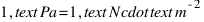 1 , text{Pa} = 1 , text{N} cdot text{m}^{-2}