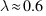 lambda approx 0.6