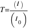 T = (I)/(I_0)