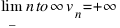 lim_{n to infty} v_n = +infty