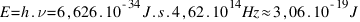 E = h.nu = 6,626 . 10^{-34}  J.s . 4,62 . 10^{14}  Hz approx 3,06 . 10^{-19}  J