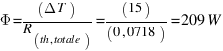 Phi = (Delta T)/(R_{th,totale)} = (15)/(0,0718) = 209  W
