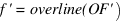 f' = overline(OF')