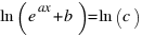 ln(e ^ax + b) = ln(c)