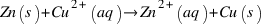Zn(s) + Cu^{2+}(aq) right Zn^{2+}(aq) + Cu(s)