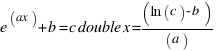 e ^(ax) + b = c double x = (ln(c) - b)/(a)