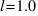 l=1.0