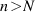 n > N