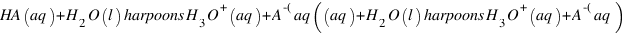 HA(aq) + H_2O(l) \ harpoons H_3O^+(aq) + A^-(aq)
