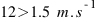 12>1.5~m.s^{-1}