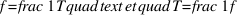 f = \frac{1}{T} \quad \text{et} \quad T = \frac{1}{f}