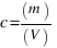 c = (m)/(V)