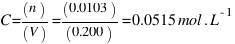 C = (n) / (V) = (0.0103) / (0.200) = 0.0515 mol.L^{-1}
