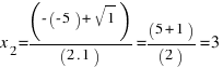 x_2 = ( - ( - 5) + sqrt {1}) / (2 . 1) = (5 + 1) / (2) = 3