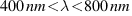 400 nm < lambda < 800 nm