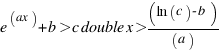 e ^(ax) + b > c double x > (ln(c) - b)/(a)
