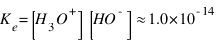 K_e = [H_3O^+][HO^- ] approx 1.0 * 10^{-14}